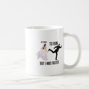 He Tried To Run But I Was Faster Funny Bride Brida Coffee Mug