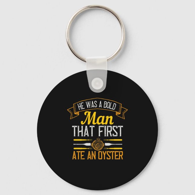 He Was A Bold Man That First Ate An Oyster Key Ring (Front)