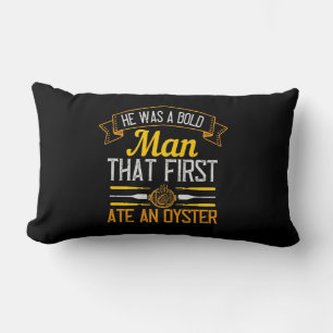He Was A Bold Man That First Ate An Oyster Lumbar Cushion