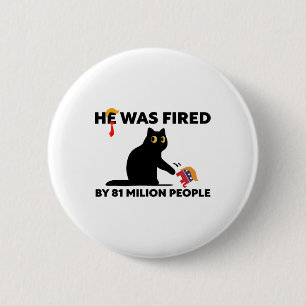 He Was Fired By 81 Million People Kamala President 6 Cm Round Badge