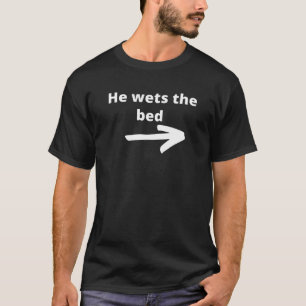 He Wets The Bed. With An Arrow. T-Shirt