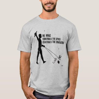 He Who Controls The Spice . . . T-Shirt