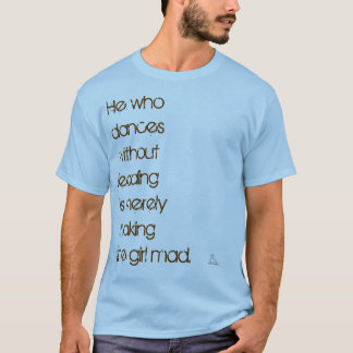 He who dances... T-Shirt