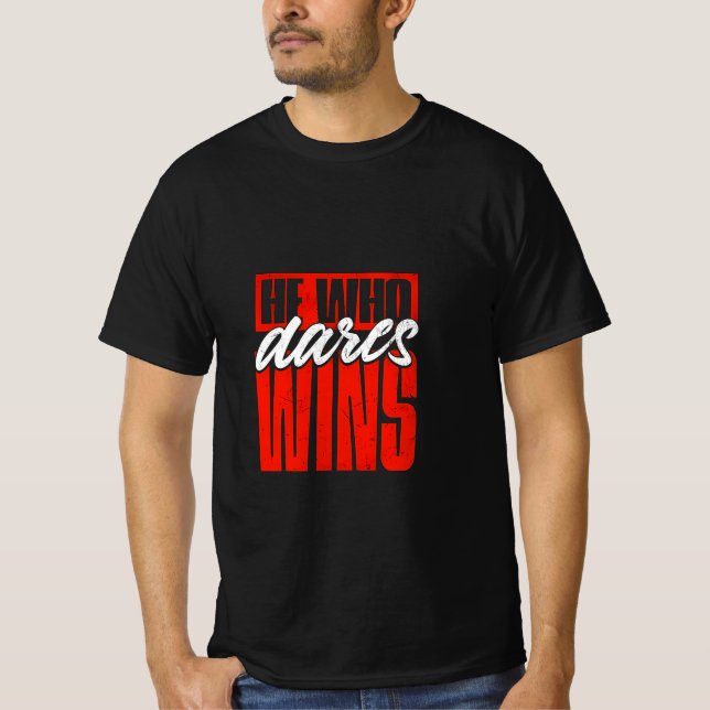 He Who Dares Wins T-Shirt - Bold Motivational  (Front)