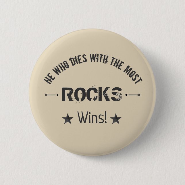 He Who Dies With The Most ROCKS Wins! Rock Hound 6 Cm Round Badge (Front)