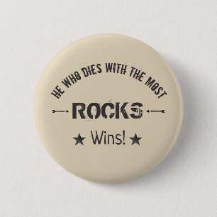 He Who Dies With The Most ROCKS Wins! Rock Hound 6 Cm Round Badge