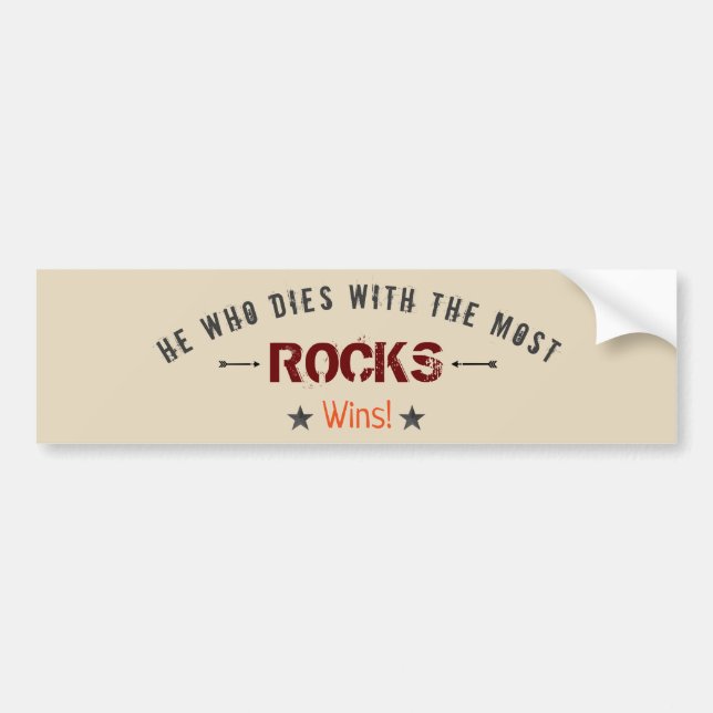 He Who Dies With The Most ROCKS Wins! Rock Hound Bumper Sticker (Front)