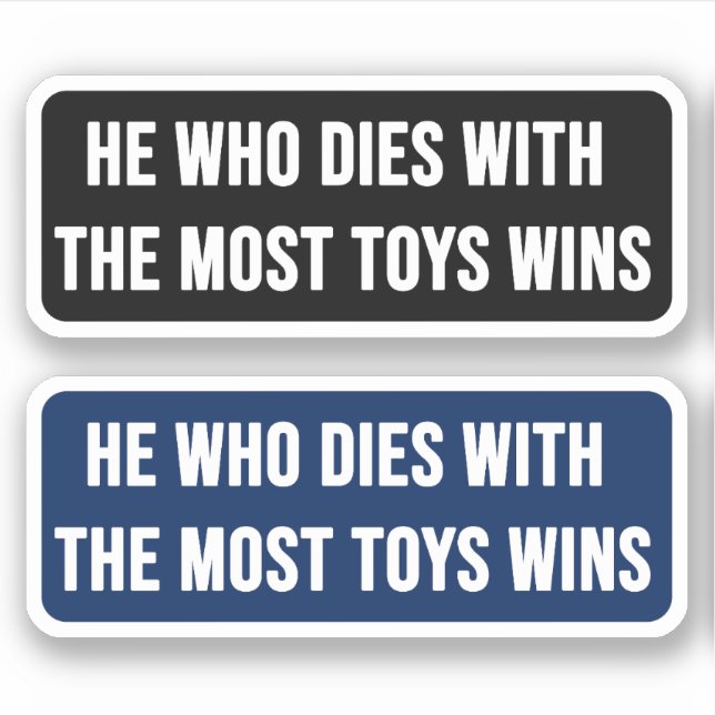 He Who Dies With The Most Toys Wins (Front)