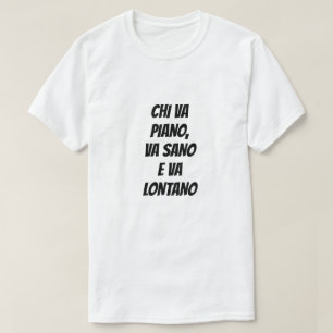 He who goes softly goes safely and far in Italian T-Shirt