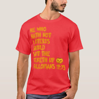 He Who Hath Not A Uterus Halloween Apparel 4506 T-Shirt