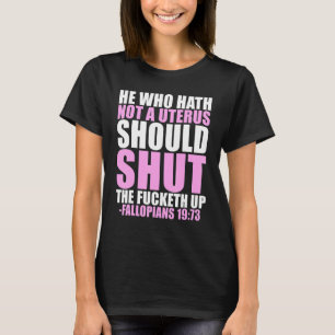 He Who Hath Not A Uterus T-Shirt