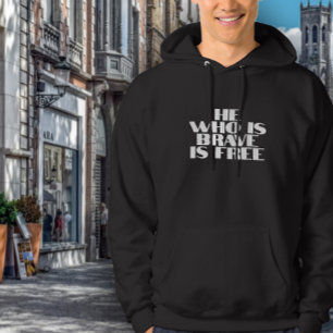 He who is brave is free quote hoodie