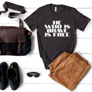He who is brave is free quote T-Shirt