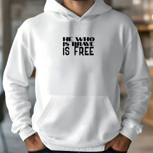 He who is brave is free quote white black hoodie