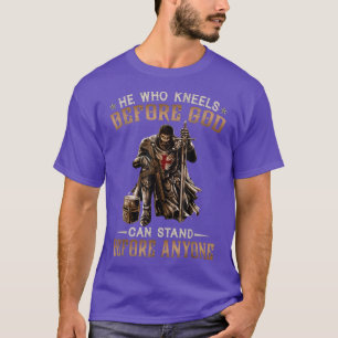 He Who Kneels Before God Can Stand Before Anyone-3 T-Shirt