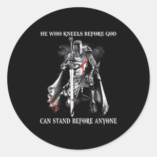 He Who Kneels Before God Can Stand Before Anyone Classic Round Sticker