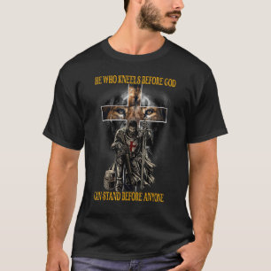 He Who Kneels Before God Can Stand Before Anyone T-Shirt