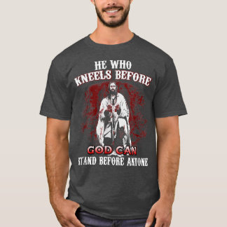 He Who Kneels Before GOD Can Stand Before Anyone T T-Shirt