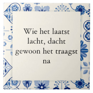He who laughs last, just thought the slowest. ceramic tile