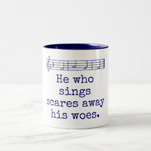 He Who Sings Scares Away His Woes - Music Quote  Two-Tone Coffee Mug