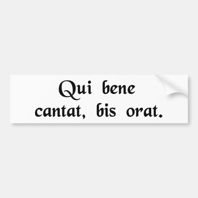 He who sings well, prays twice. bumper sticker (Front)