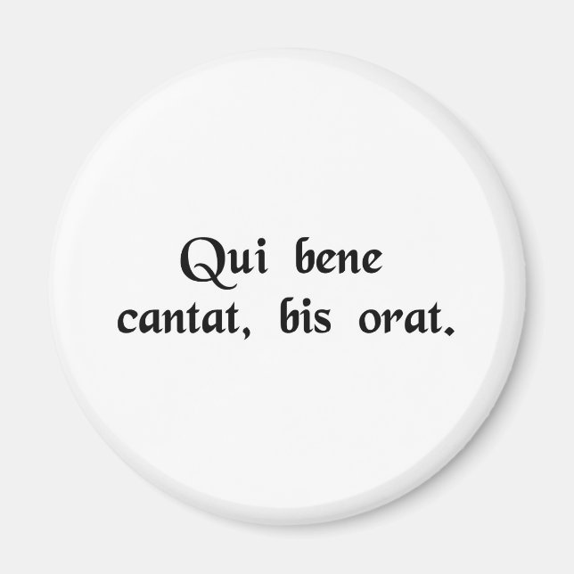 He who sings well, prays twice. magnet (Front)