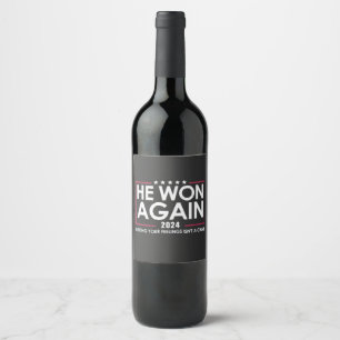 He Won Again 2024 Trump Inaguration 2025 Wine Label