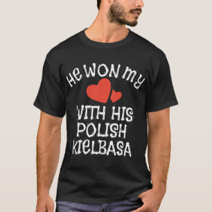 he won my with his polish kielbase boyfriend T-Shirt