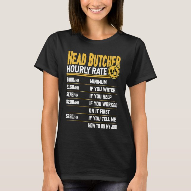 Head Butcher Hourly Rate Head Chief Butcher Slaugh T-Shirt (Front)