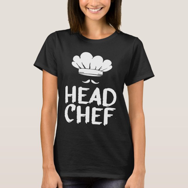 Head Chef Motive for a Cooking Chef T-Shirt (Front)