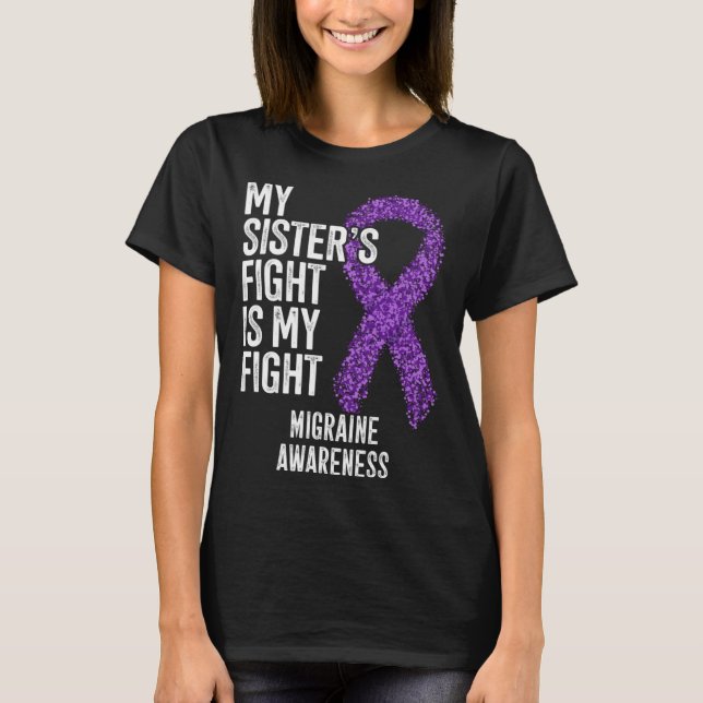 Headache My Sister s Fight Is My Fight Migraine Aw T-Shirt (Front)