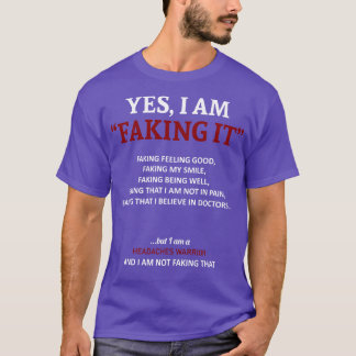 Headaches Awareness I Am Faking It In This Family  T-Shirt