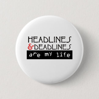 Headlines and Deadlines Are my Life 6 Cm Round Badge