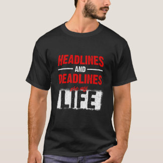 Headlines And Deadlines Are My Life Journalist Gif T-Shirt