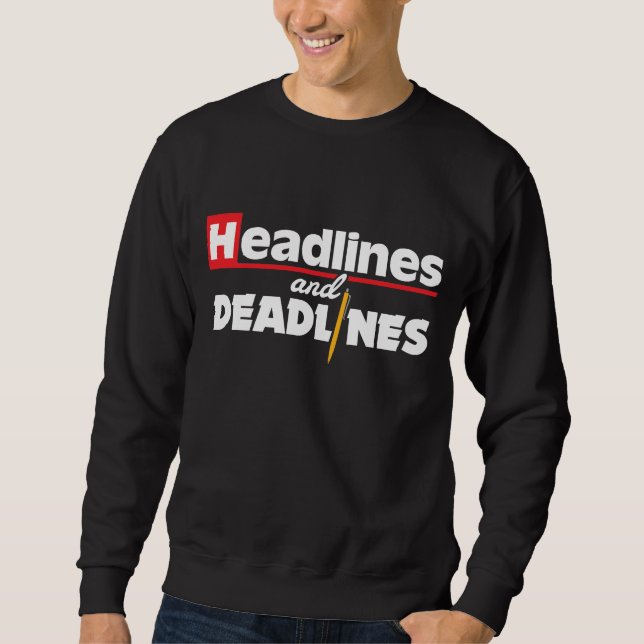 Headlines and Deadlines Journalism Journalist Gift Sweatshirt (Front)