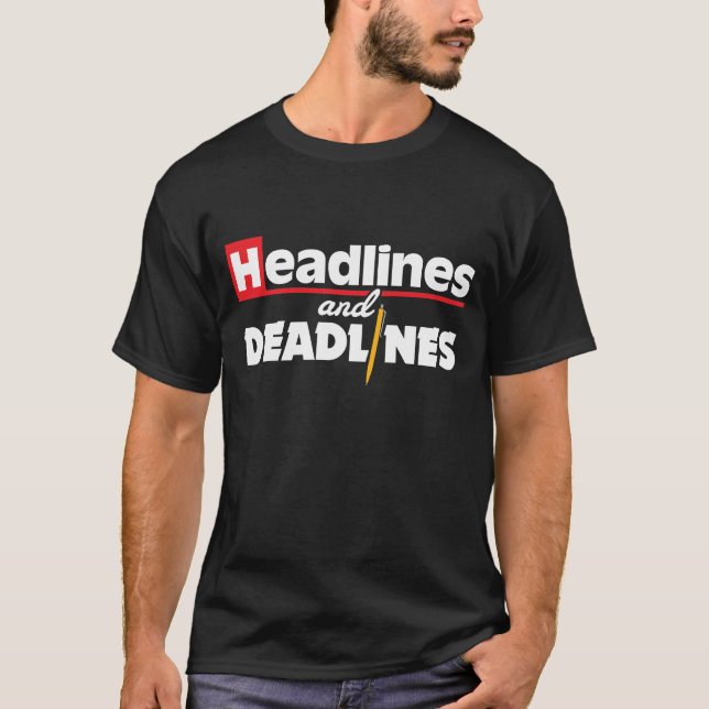 Headlines and Deadlines Journalism Journalist Gift T-Shirt (Front)