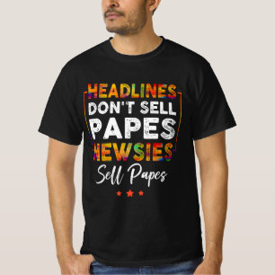 Headlines Don_t Sell Papes Newsies Sell Papes Quot T-Shirt