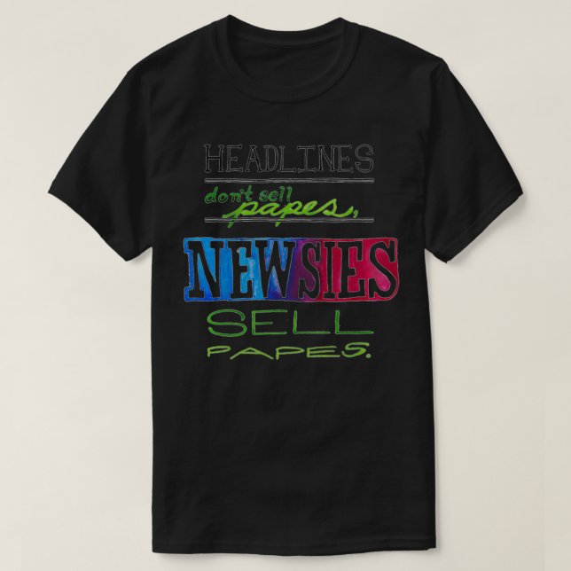 Headlines Don't Sell Papes Newsies Sell Papes Pull T-Shirt (Design Front)