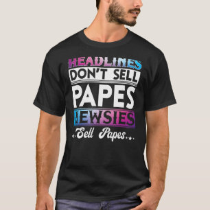 HEADLINES DON'T SELL PAPES NEWSIES SELL PAPES T-SH T-Shirt