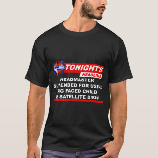 Headmaster Suspended Big Faced Child Satellite Dis T-Shirt