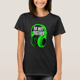 Headphones Do Not Disturb Gamer Or Music T-Shirt