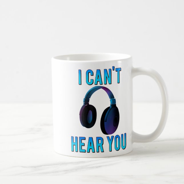 Headphones I Can't Hear You Funny T Shirt  Coffee Mug (Right)