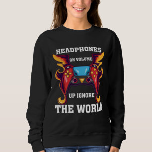 Headphones On Volume Up Ignore The World Gaming Ne Sweatshirt
