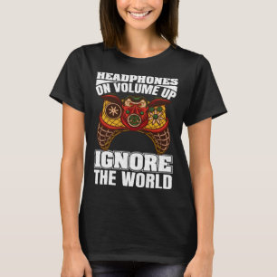 Headphones On Volume Up Ignore The World Gaming Ne T-Shirt