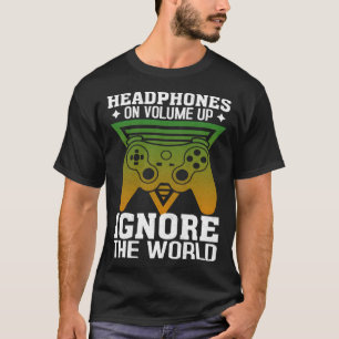 Headphones On Volume Up Ignore The World Gaming Ne T-Shirt