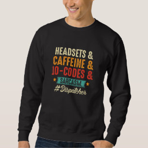 Headsets Caffeine 10 Codes & Sarcasm 911 Dispatche Sweatshirt
