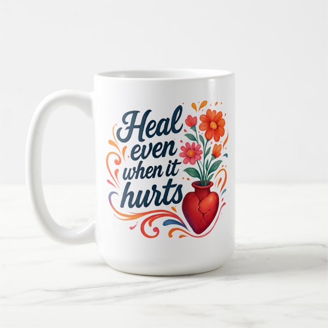 Heal even when it hurts relatable emotion coffee mug (Left)
