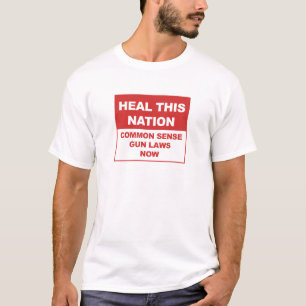 Heal This Nation - Common Sense Gun Laws Now! T-Shirt