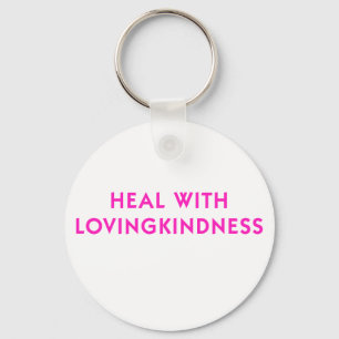 Heal with Lovingkindness Key Ring