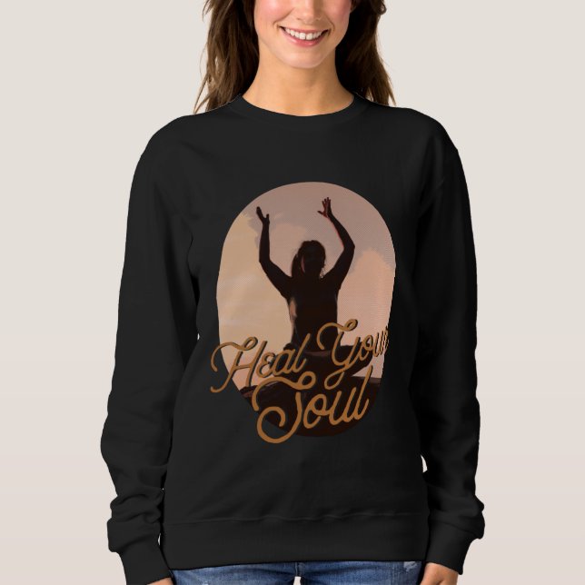 Heal Your Soul Meditation Exercising Inspirational Sweatshirt (Front)